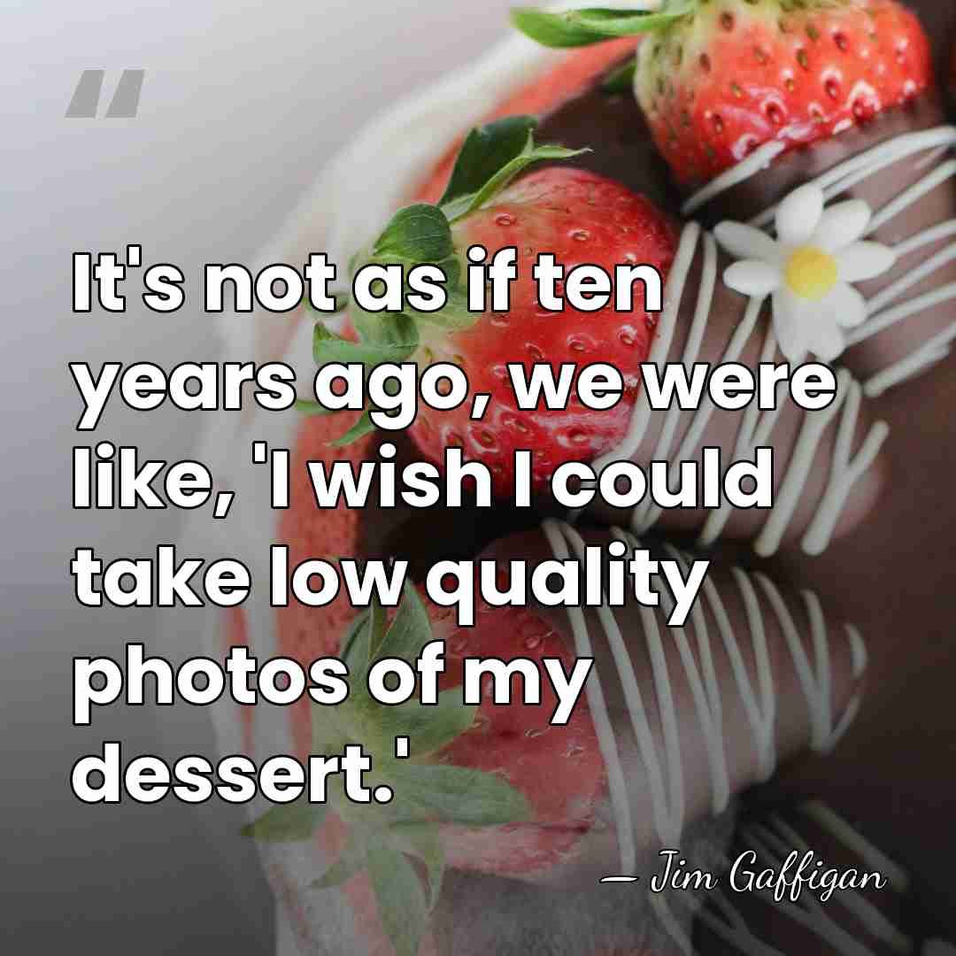 It's not as if ten years ago, we were like, 'I wish&hellip; - Jim Gaffigan