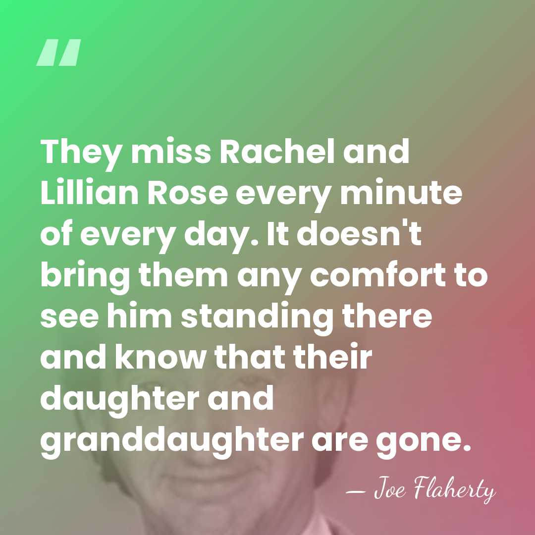They miss Rachel and Lillian Rose every minute of every day. It&hellip; - Joe Flaherty