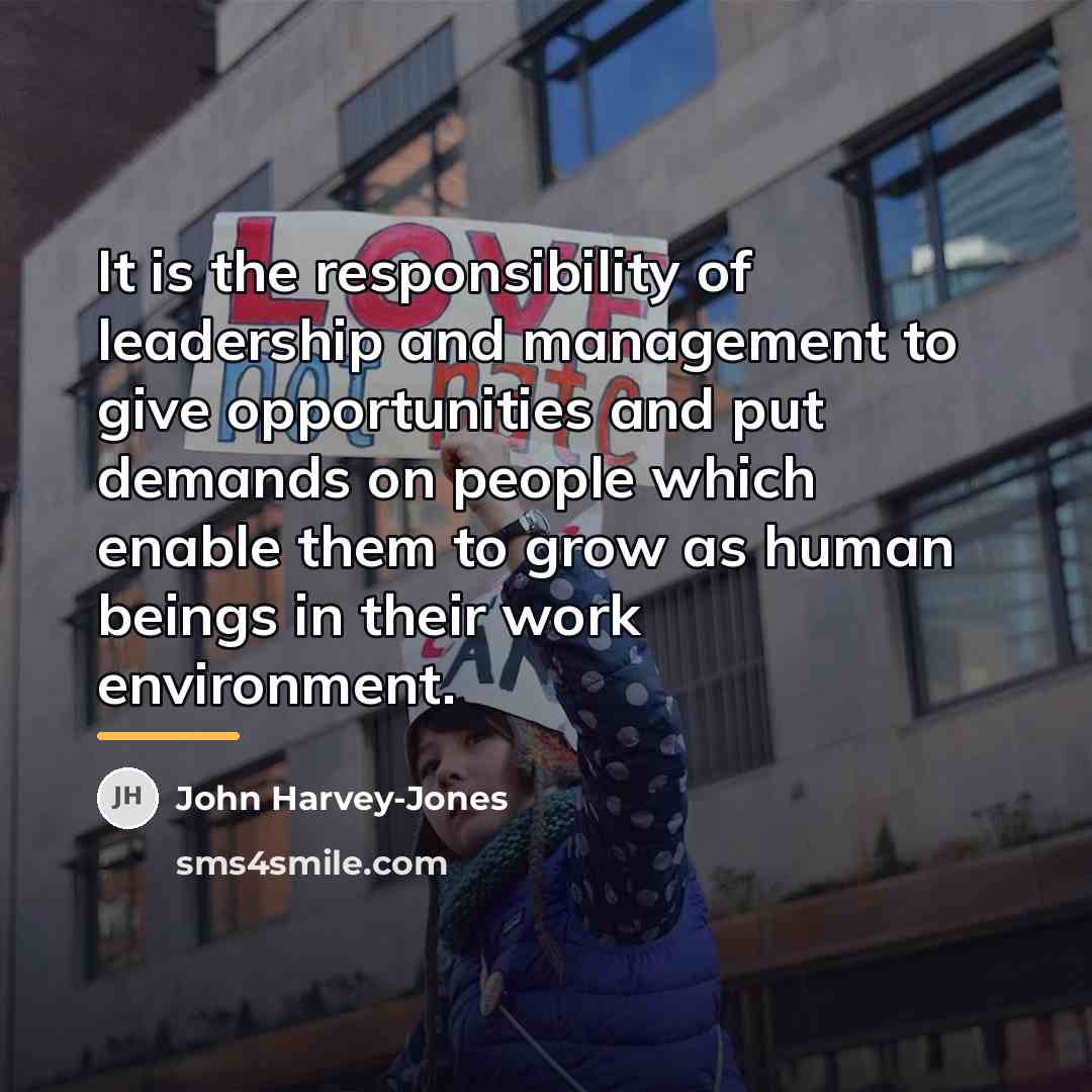 “It is the responsibility of leadership and management to give…” quote by John Harvey-Jones