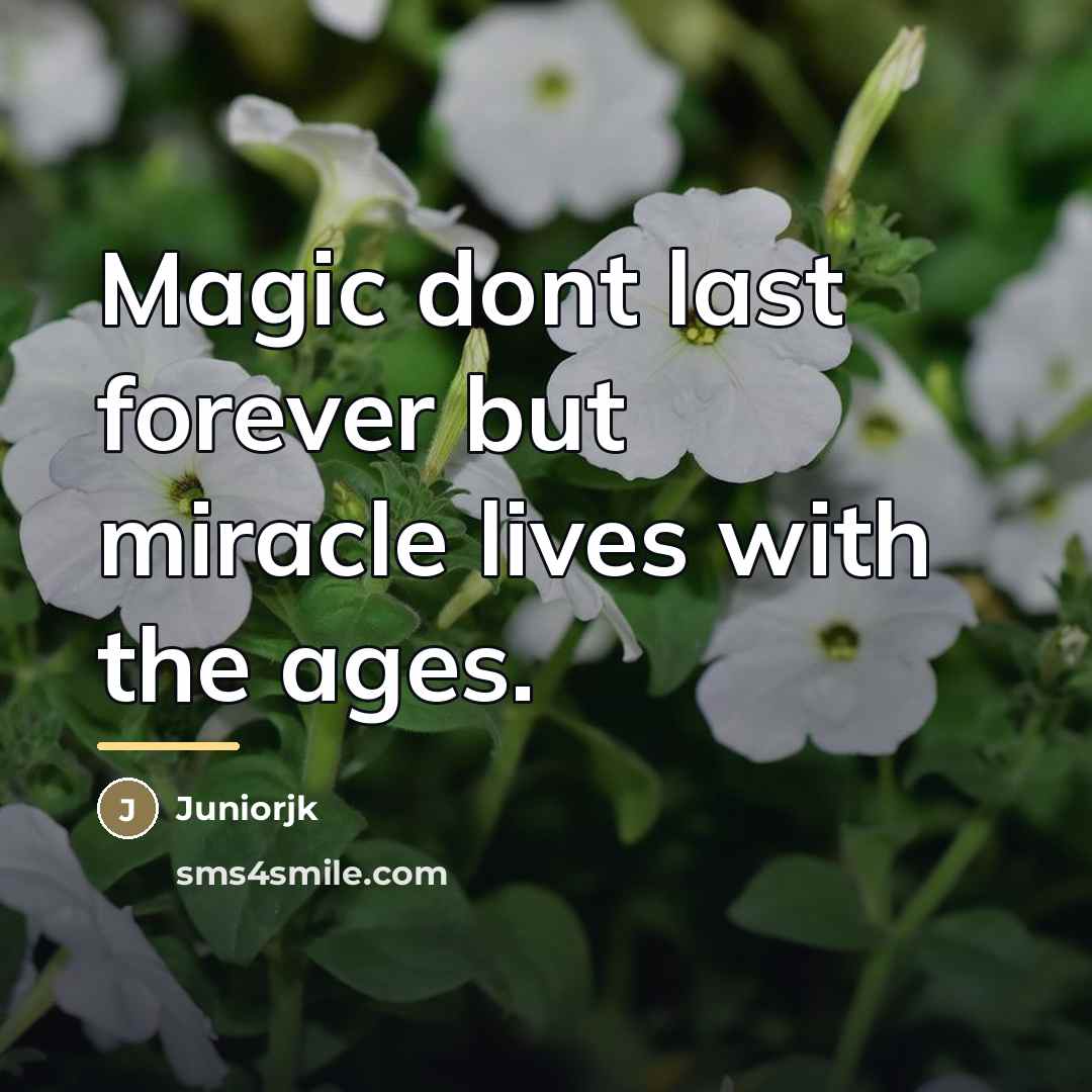 “Magic dont last forever but miracle lives with the ages.…” quote by Juniorjk