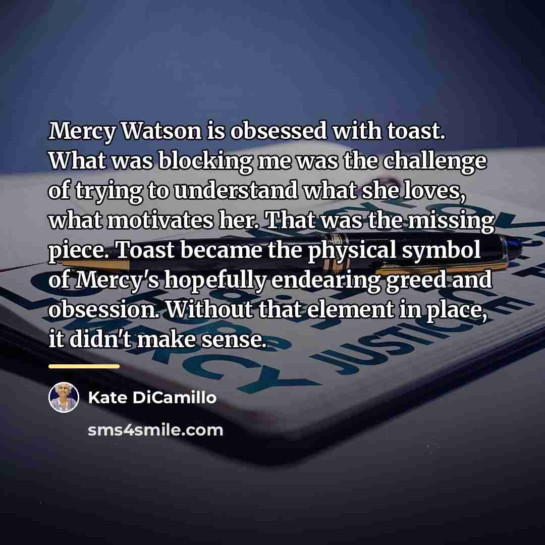 “Mercy Watson is obsessed with toast. What was blocking me…” quote by Kate DiCamillo