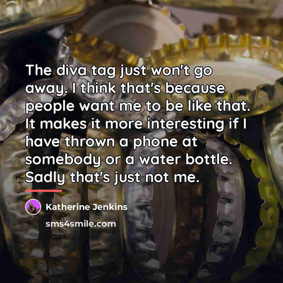 “The diva tag just won't go away. I think that's…” quote by Katherine Jenkins