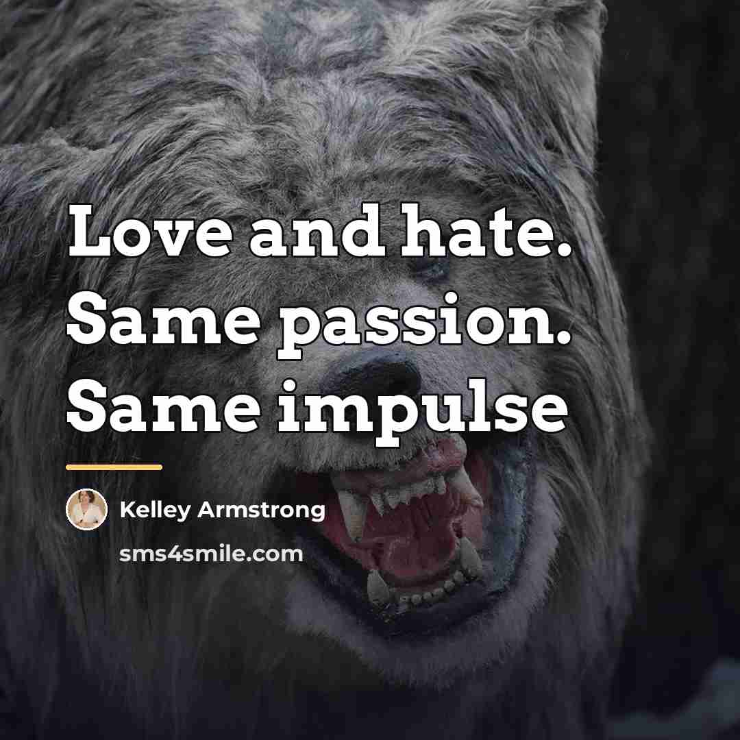 “Love and hate. Same passion. Same impulse…” quote by Kelley Armstrong