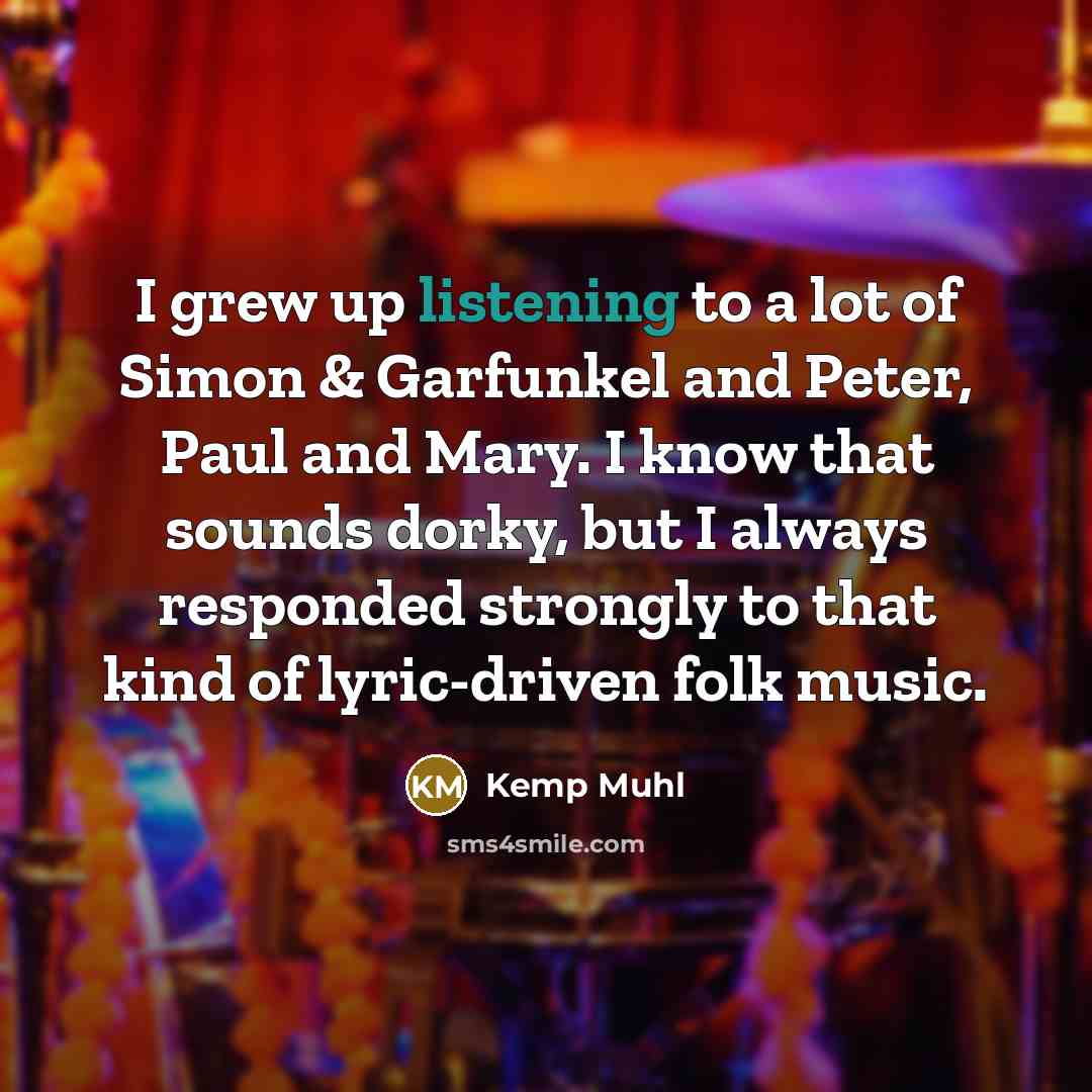 “I grew up listening to a lot of Simon &…” quote by Kemp Muhl