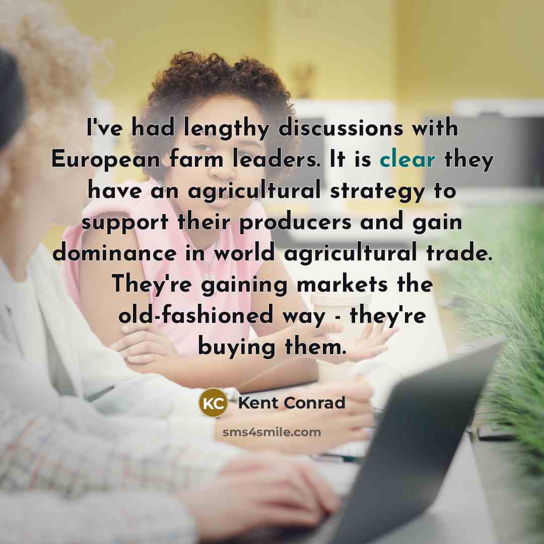 “I've had lengthy discussions with European farm leaders. It is…” quote by Kent Conrad