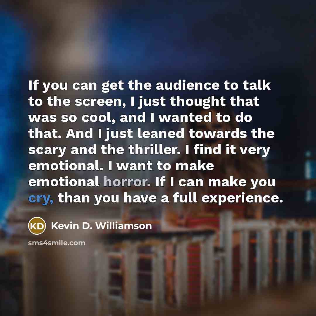 “If you can get the audience to talk to the…” quote by Kevin D. Williamson