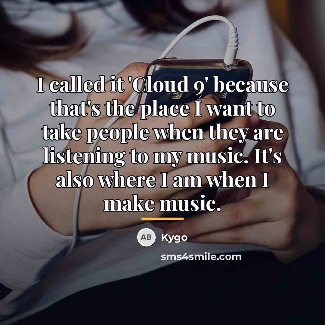 “I called it 'Cloud 9' because that's the place I…” quote by Kygo
