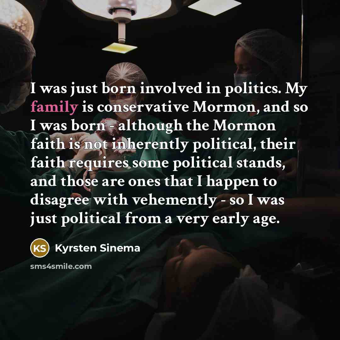 “I was just born involved in politics. My family is…” quote by Kyrsten Sinema