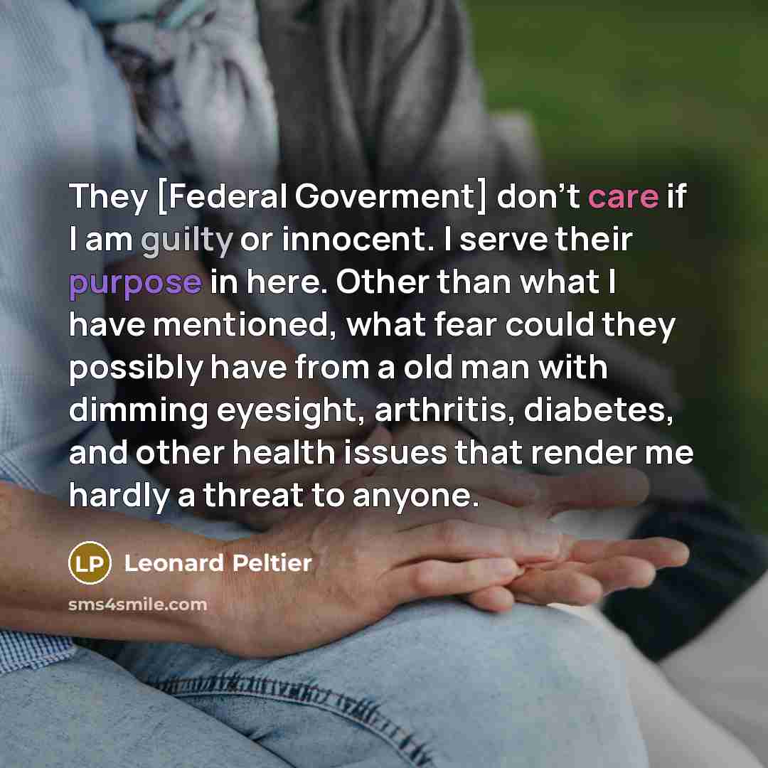 “They [Federal Goverment] don't care if I am guilty or…” quote by Leonard Peltier