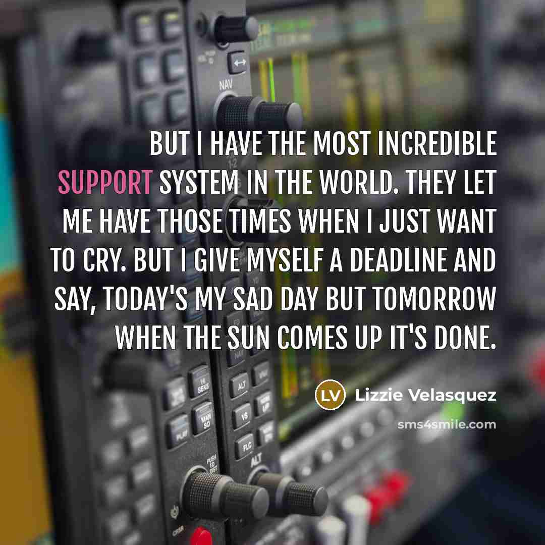 “But I have the most incredible support system in the…” quote by Lizzie Velasquez