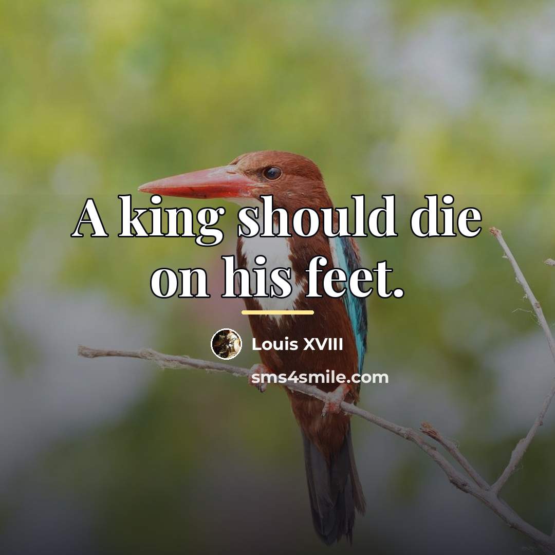 “A king should die on his feet.…” quote by Anonymous