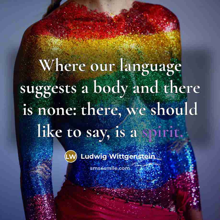 “Where our language suggests a body and there is none:…” quote by Ludwig Wittgenstein