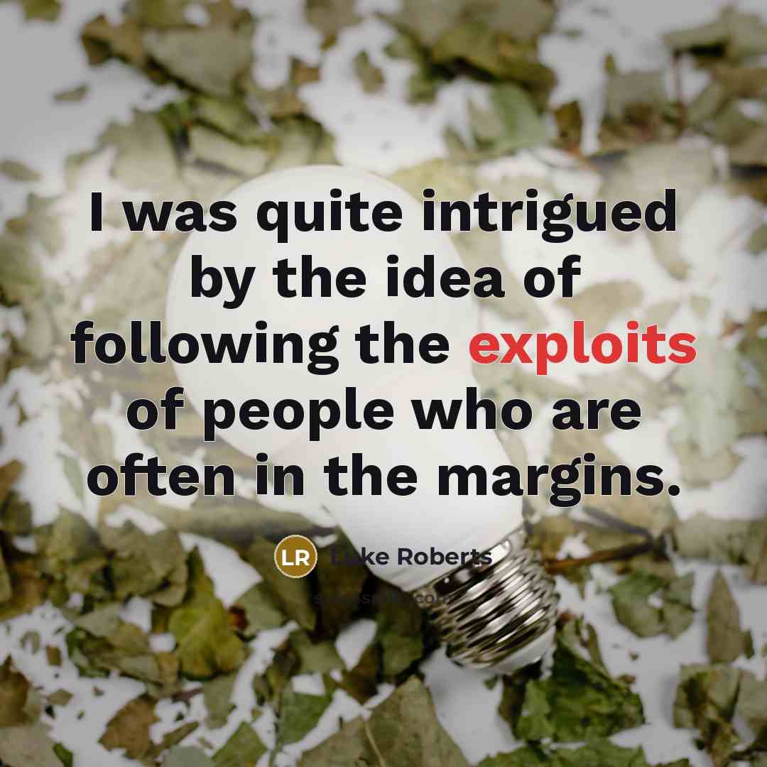 “I was quite intrigued by the idea of following the…” quote by Luke Roberts
