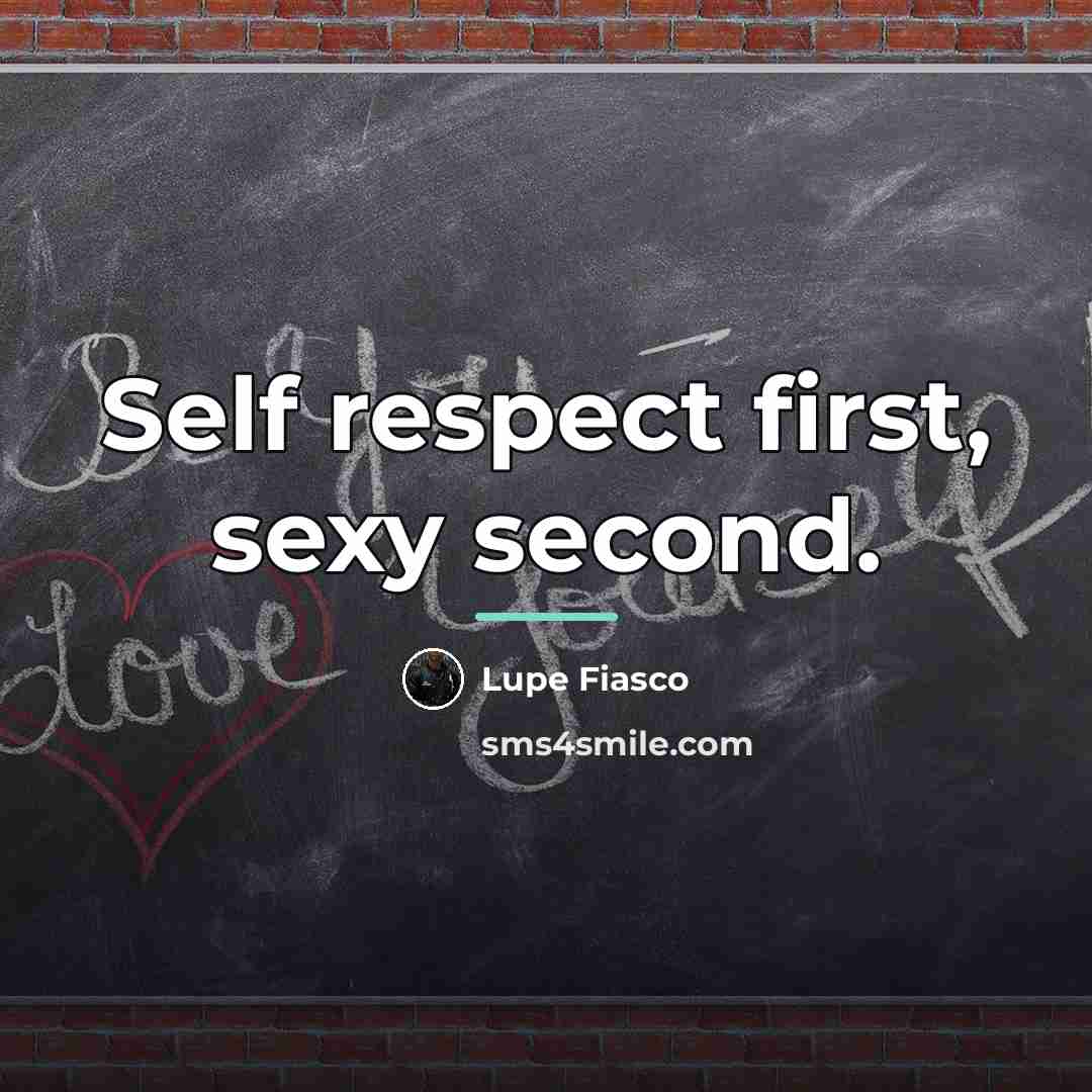 “Self respect first, sexy second.…” quote by Lupe Fiasco