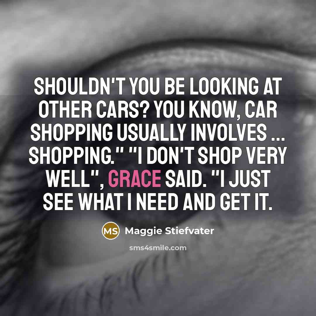 “Shouldn't you be looking at other cars? You know, car…” quote by Maggie Stiefvater
