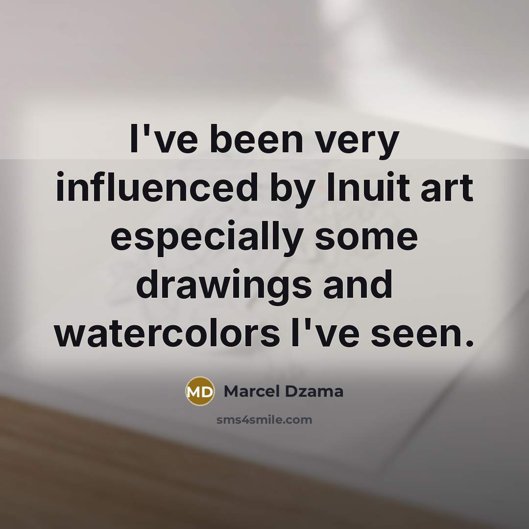 “I've been very influenced by Inuit art especially some drawings…” quote by Marcel Dzama
