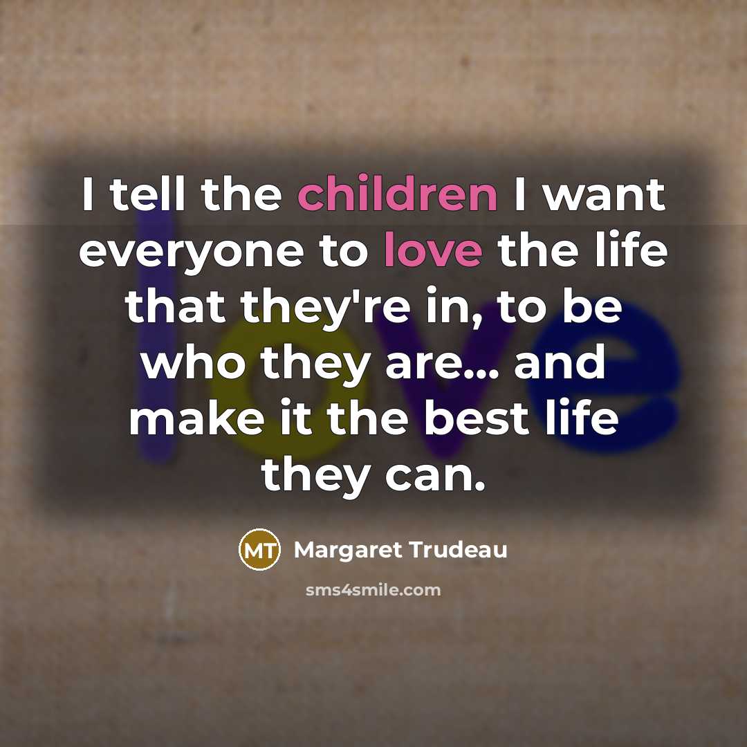 “I tell the children I want everyone to love the…” quote by Margaret Trudeau