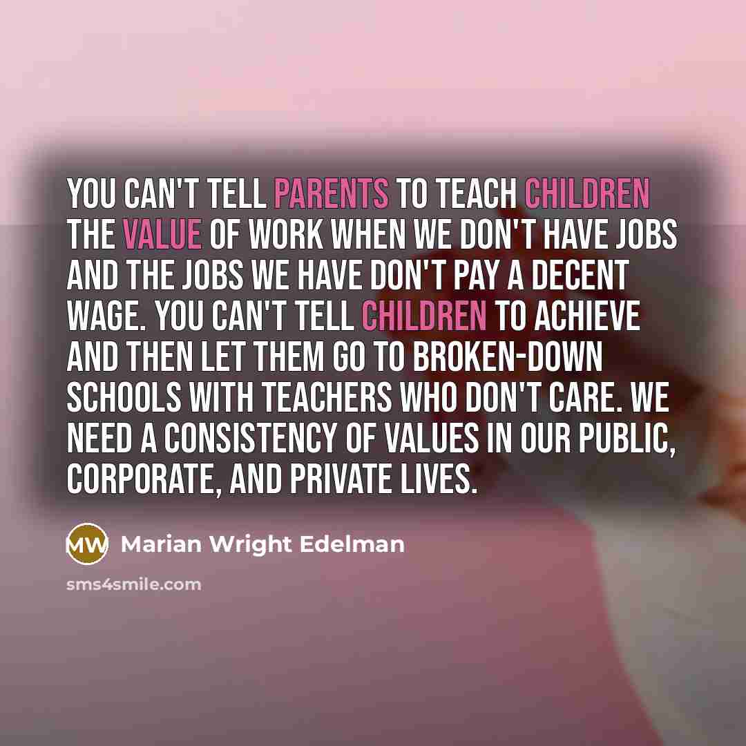 “You can't tell parents to teach children the value of…” quote by Marian Wright Edelman