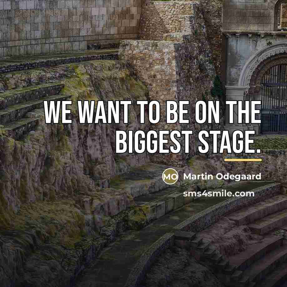 “We want to be on the biggest stage.…” quote by Martin Odegaard