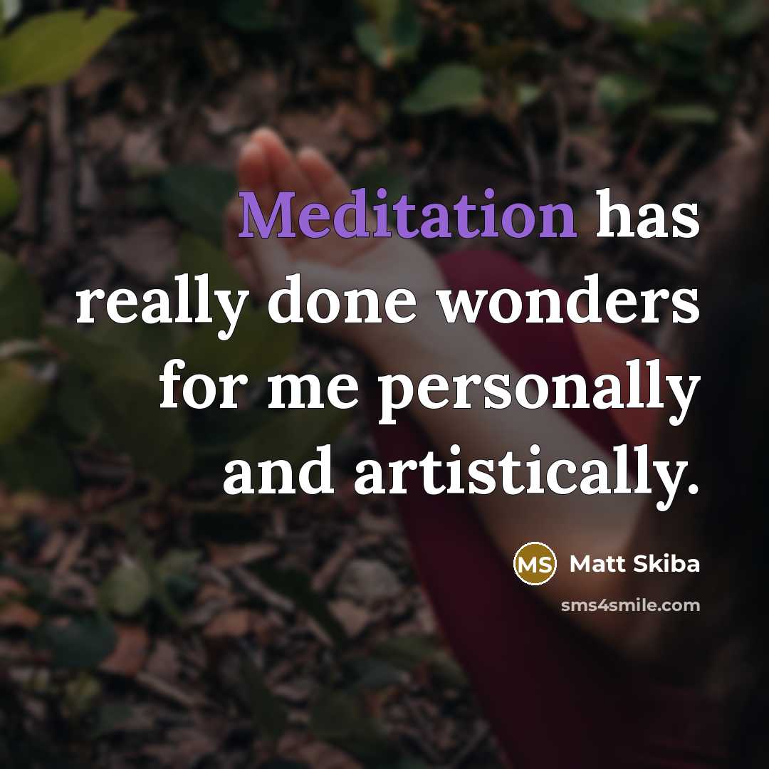 “Meditation has really done wonders for me personally and artistically.…” quote by Matt Skiba