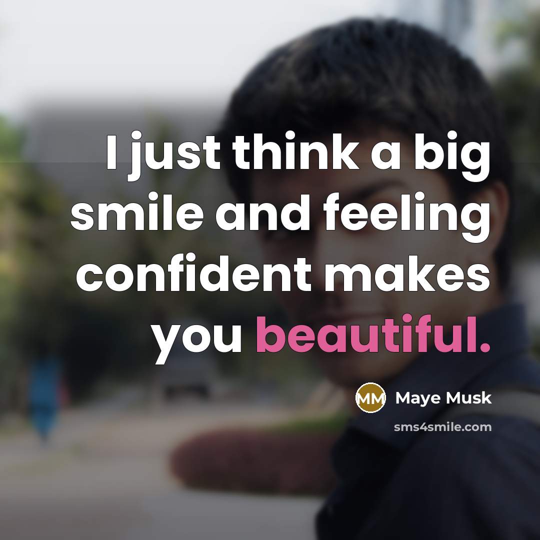 “I just think a big smile and feeling confident makes…” quote by Maye Musk