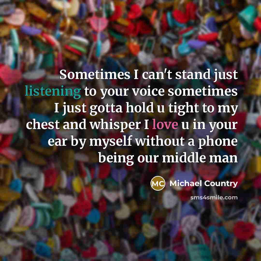 “Sometimes I can't stand just listening to your voice sometimes…” quote by Michael Country