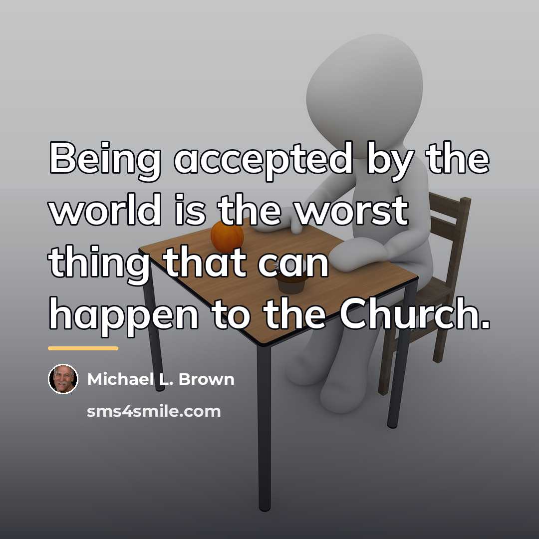 “Being accepted by the world is the worst thing that…” quote by Michael L. Brown