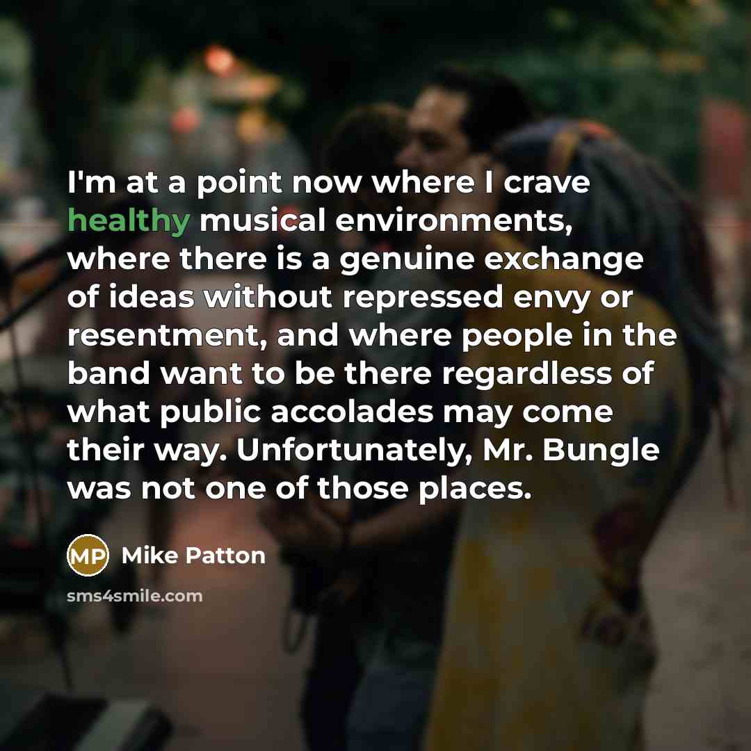 “I'm at a point now where I crave healthy musical…” quote by Mike Patton