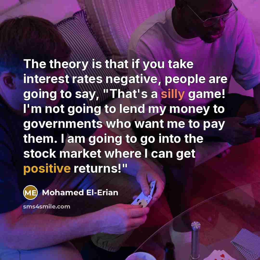 “The theory is that if you take interest rates negative,…” quote by Mohamed El-Erian