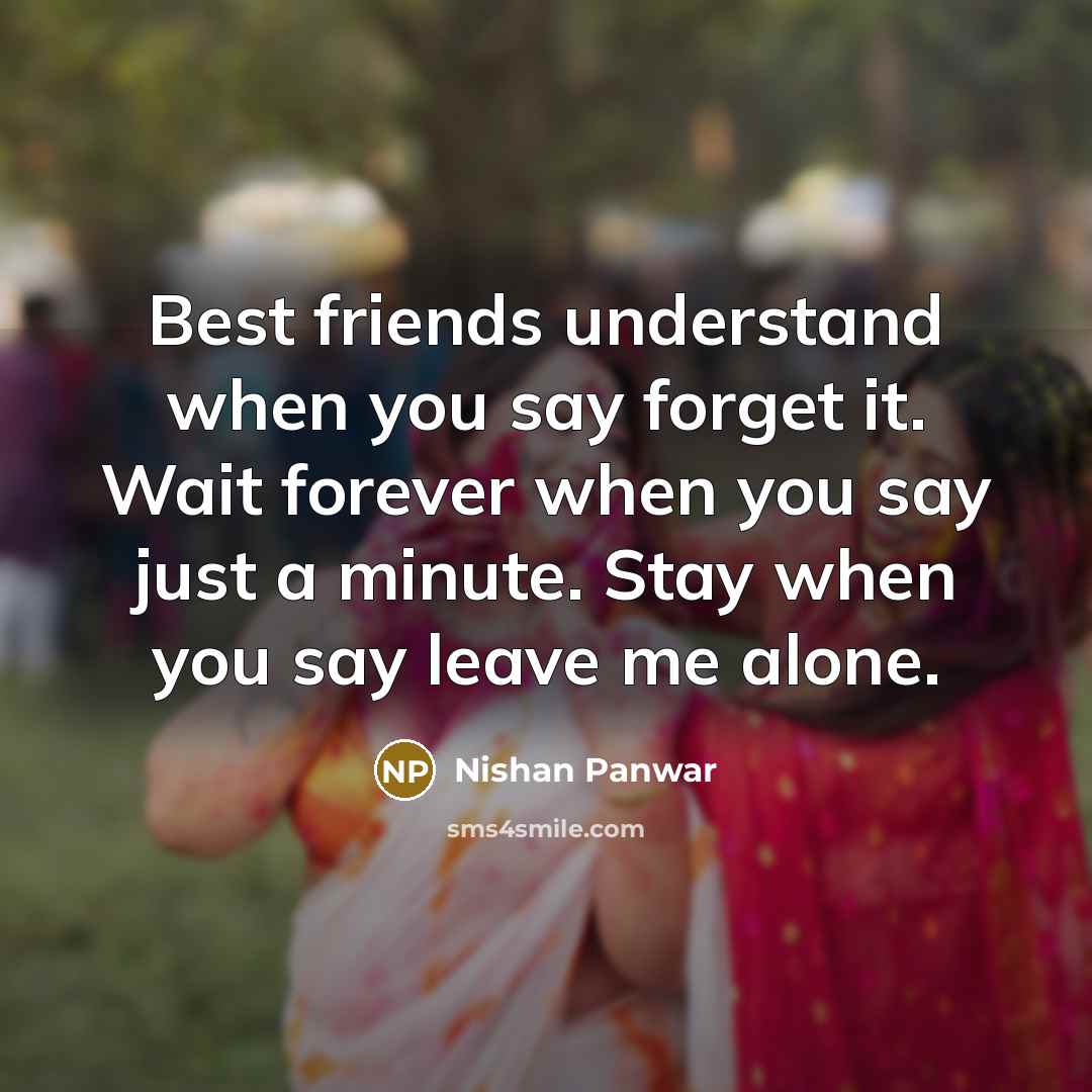 “Best friends understand when you say forget it. Wait forever…” quote by Nishan Panwar