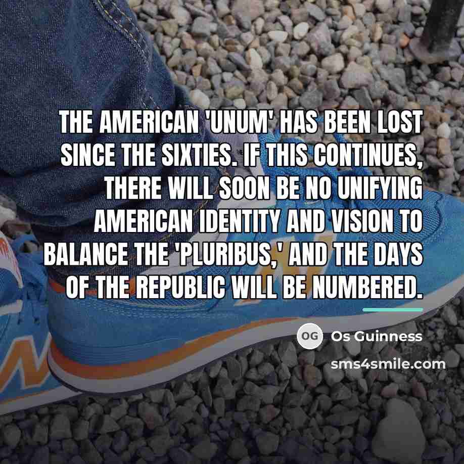 “The American 'unum' has been lost since the Sixties. If…” quote by Os Guinness