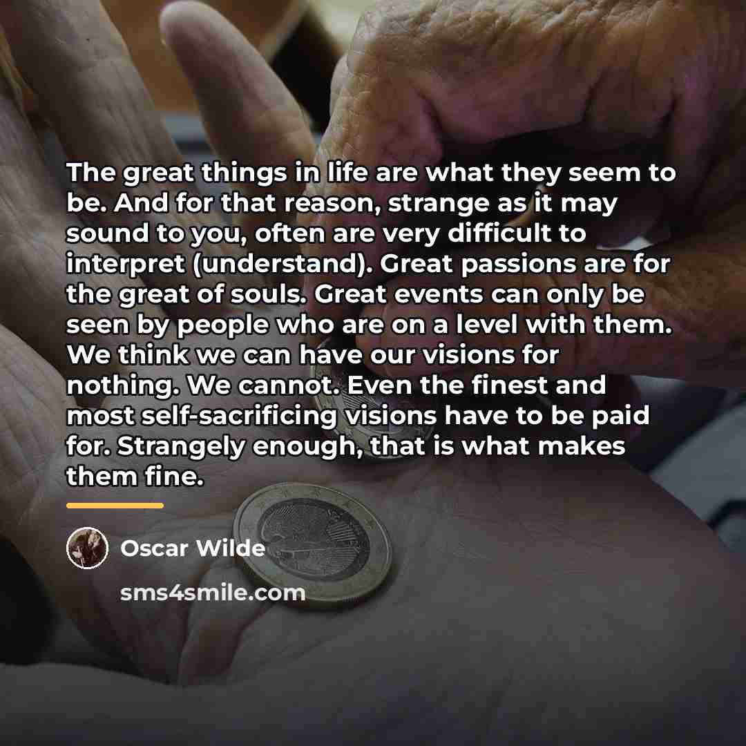 “The great things in life are what they seem to…” quote by Oscar Wilde