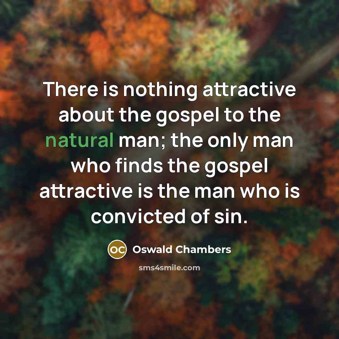 “There is nothing attractive about the gospel to the natural…” quote by Oswald Chambers