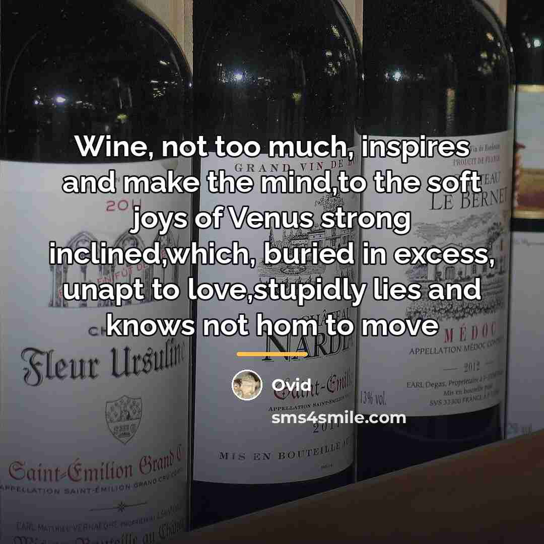 “Wine, not too much, inspires and make the mind,to the…” quote by Ovid