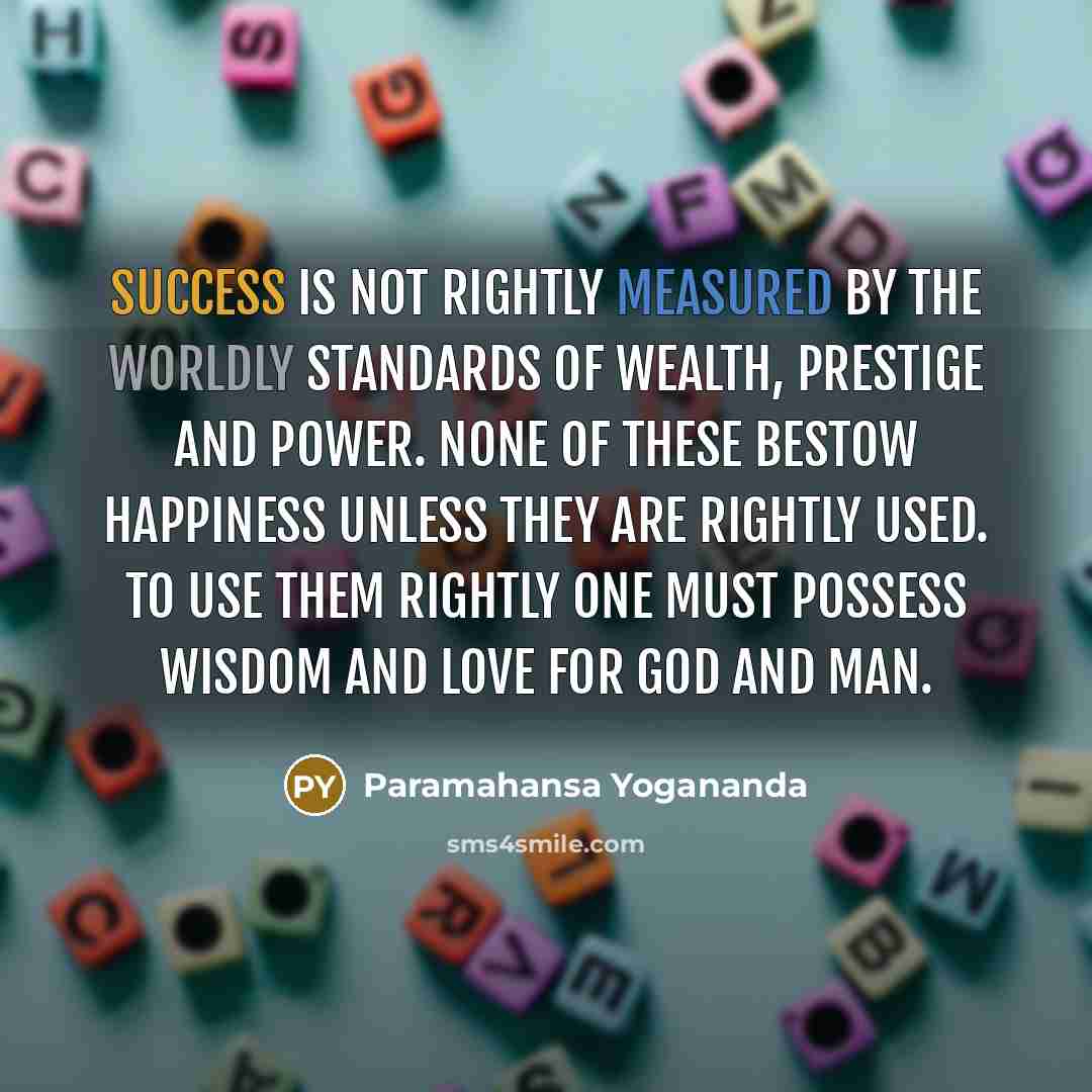 “Success is not rightly measured by the worldly standards of…” quote by Paramahansa Yogananda