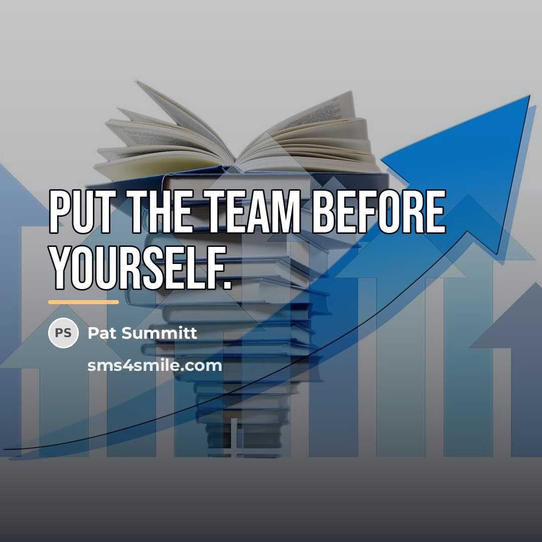 “Put the Team Before Yourself.…” quote by Pat Summitt