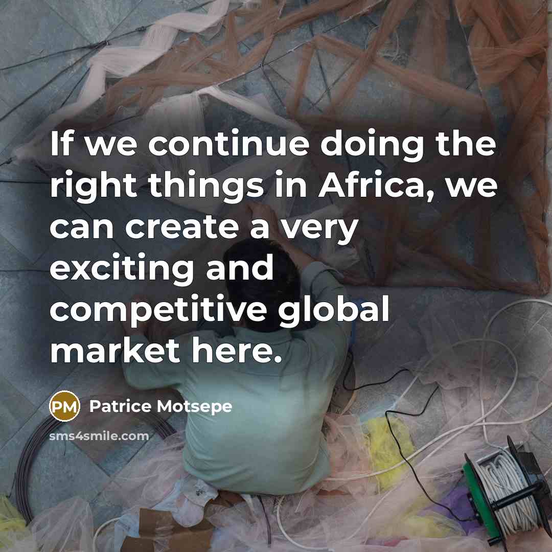 “If we continue doing the right things in Africa, we…” quote by Patrice Motsepe