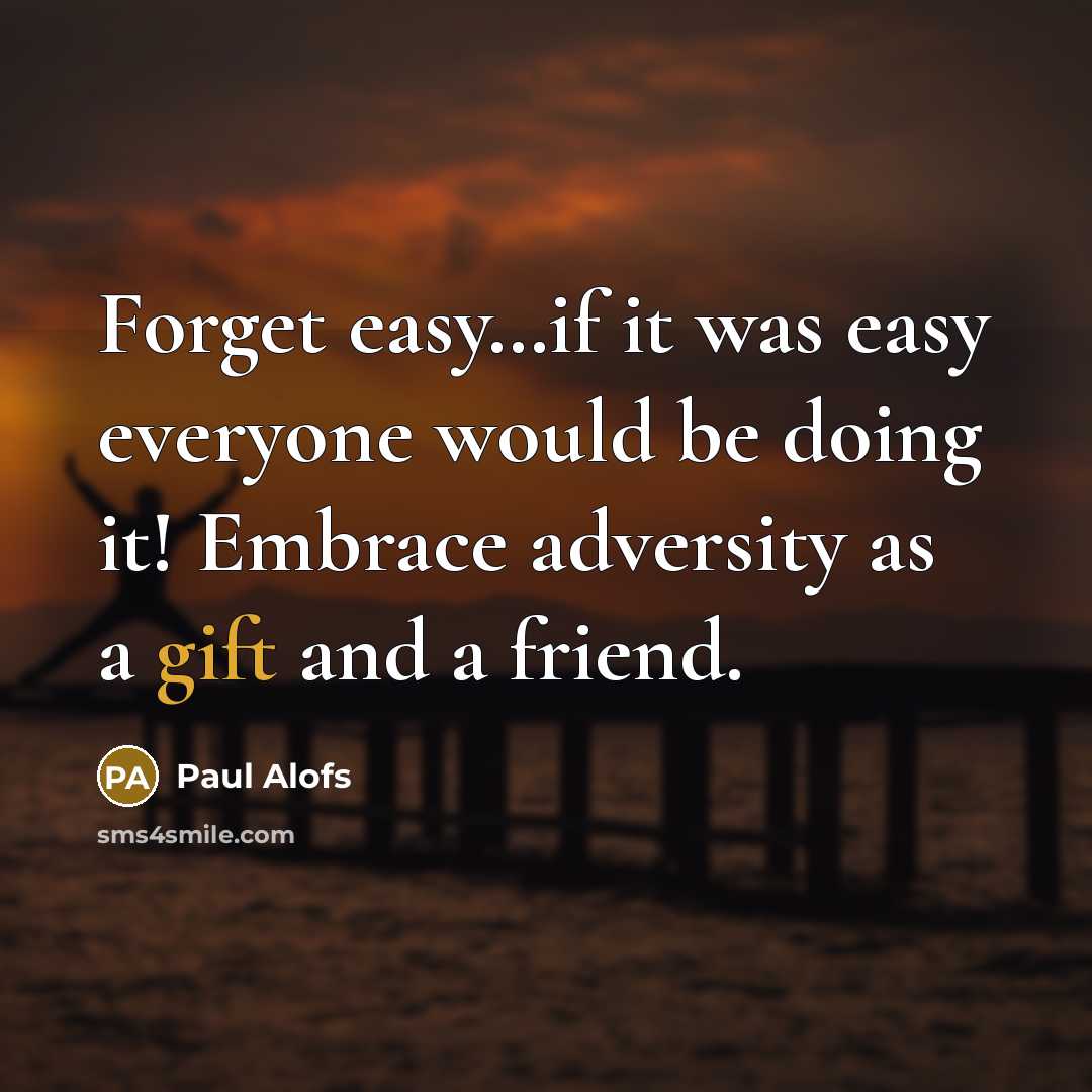 “Forget easy.....if it was easy everyone would be doing it!…” quote by Paul Alofs