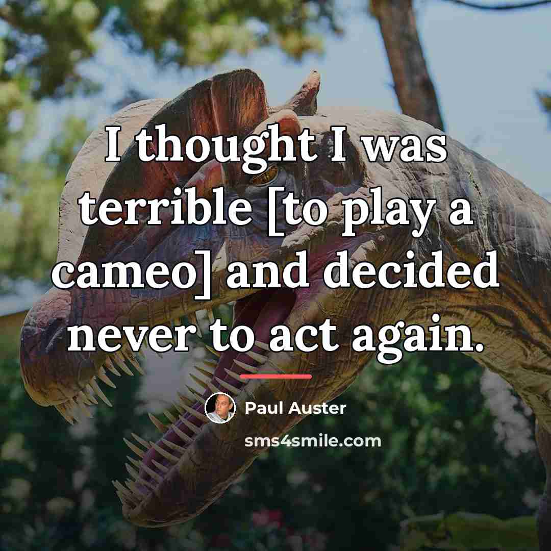 “I thought I was terrible [to play a cameo] and…” quote by Paul Auster