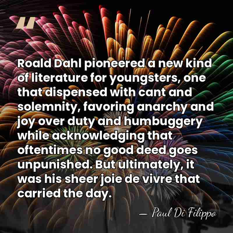 Roald Dahl pioneered a new kind of literature for youngsters, one that&hellip; - Paul Di Filippo