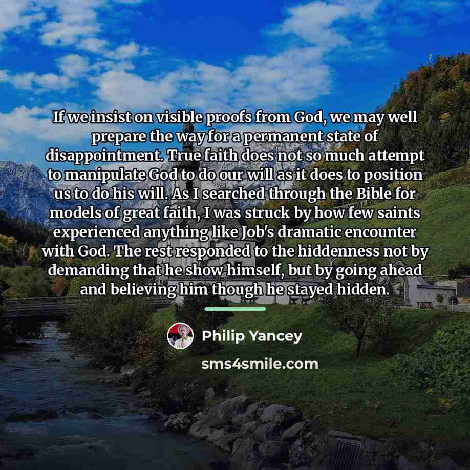 “If we insist on visible proofs from God, we may…” quote by Philip Yancey