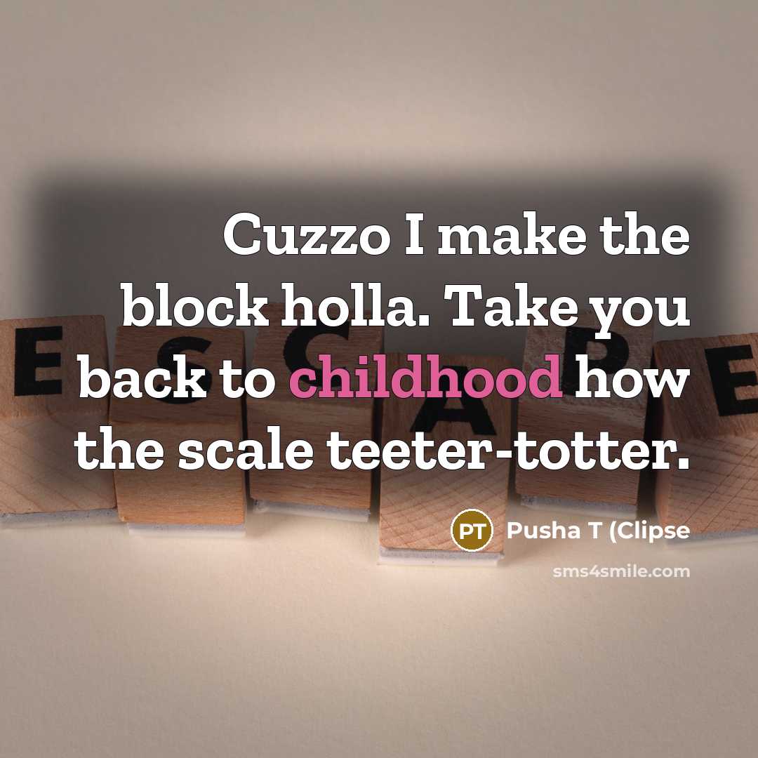 “Cuzzo I make the block holla. Take you back to…” quote by Pusha T (Clipse