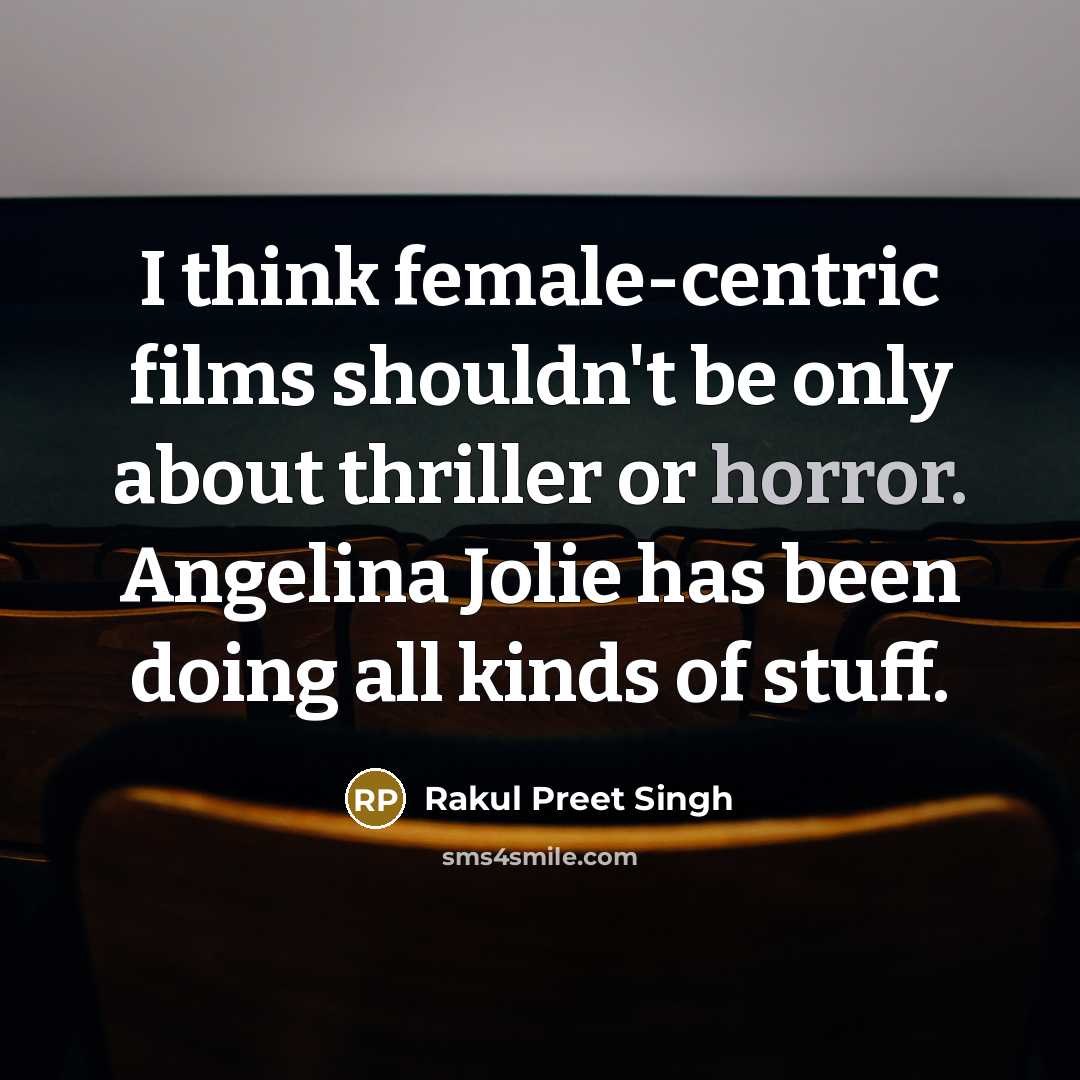 “I think female-centric films shouldn't be only about thriller or…” quote by Rakul Preet Singh
