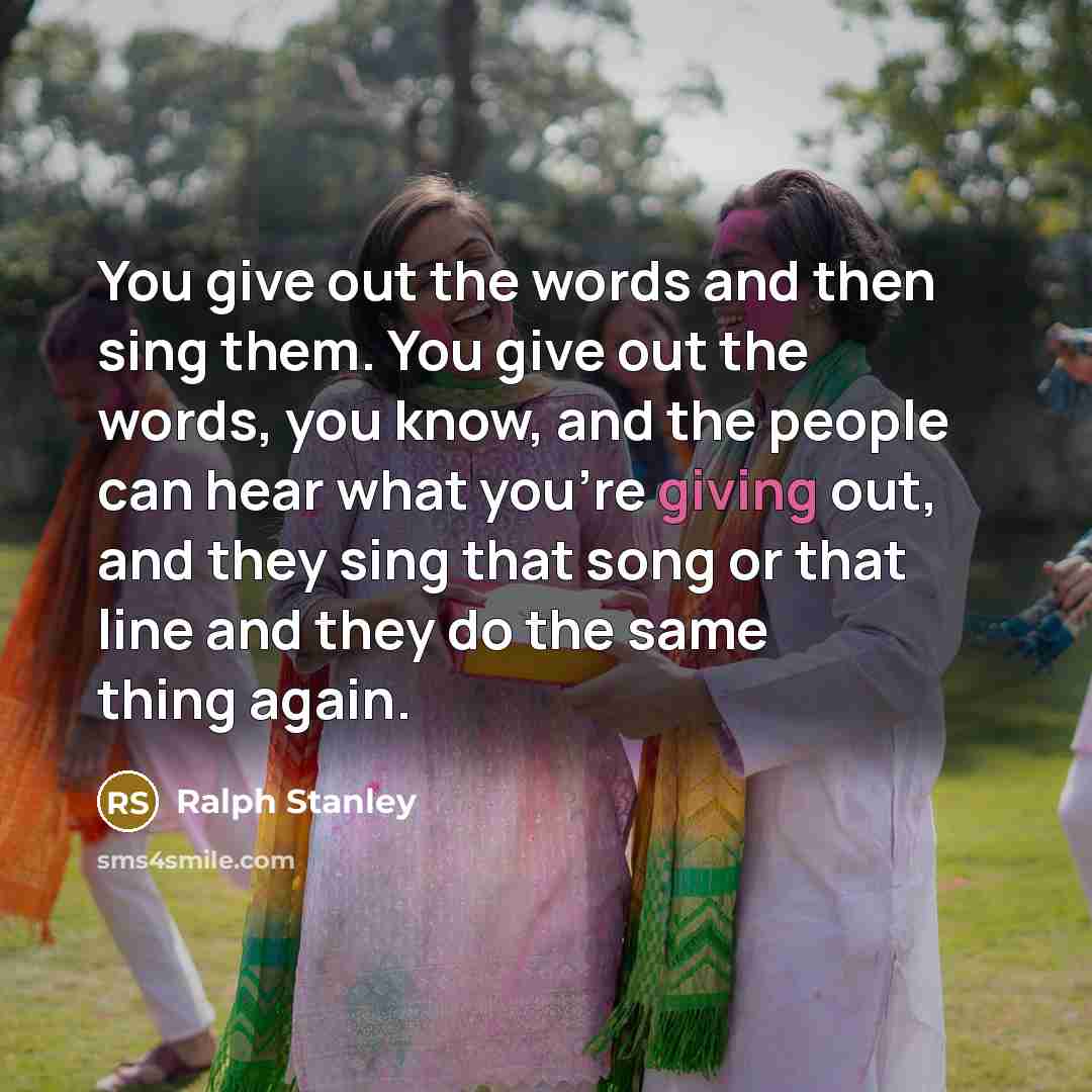 “You give out the words and then sing them. You…” quote by Ralph Stanley