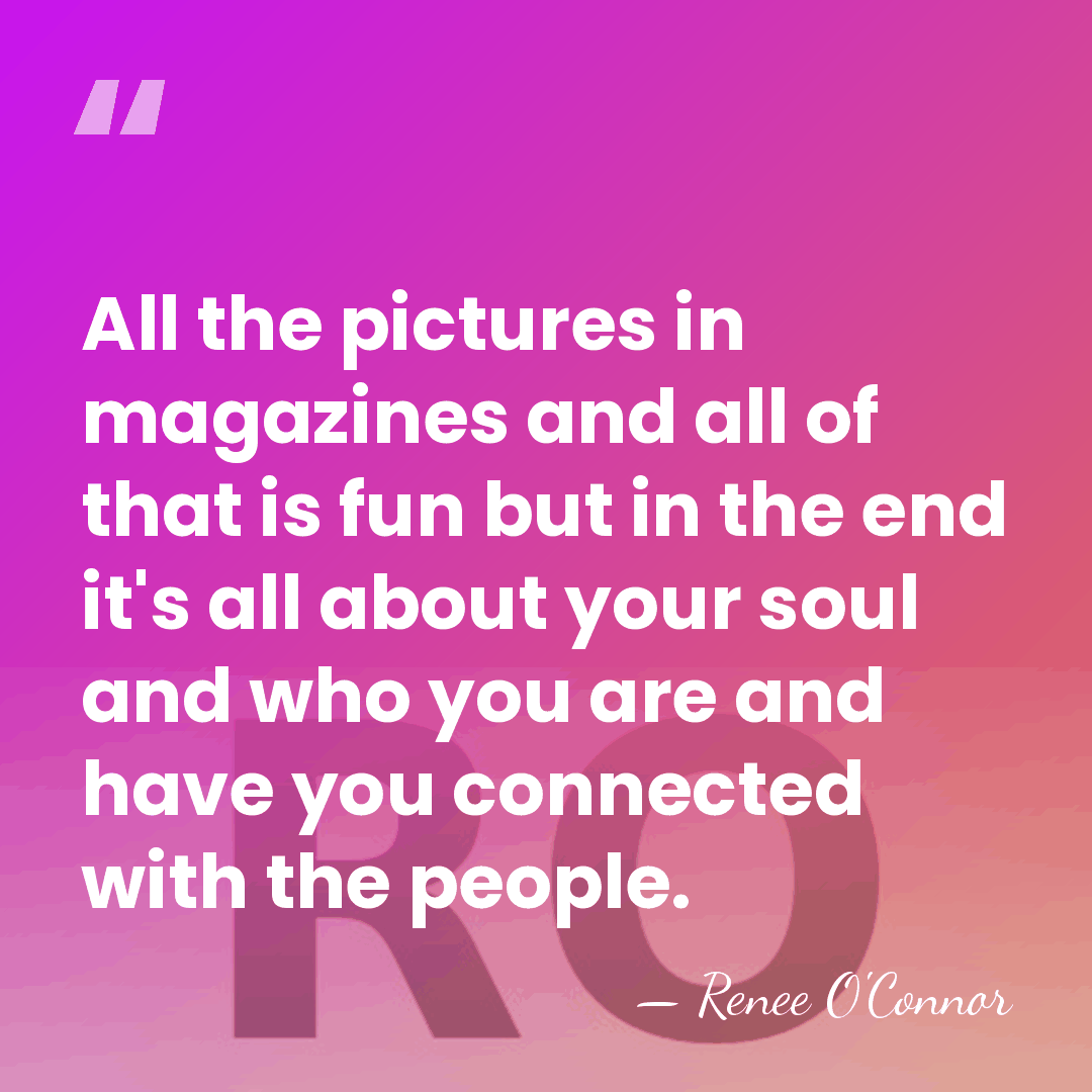 All the pictures in magazines and all of that is fun but&hellip; - Renee O'Connor