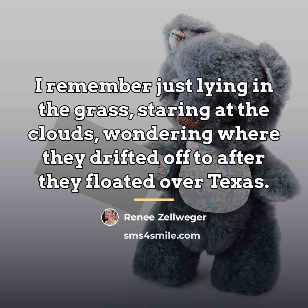 “I remember just lying in the grass, staring at the…” quote by Renee Zellweger