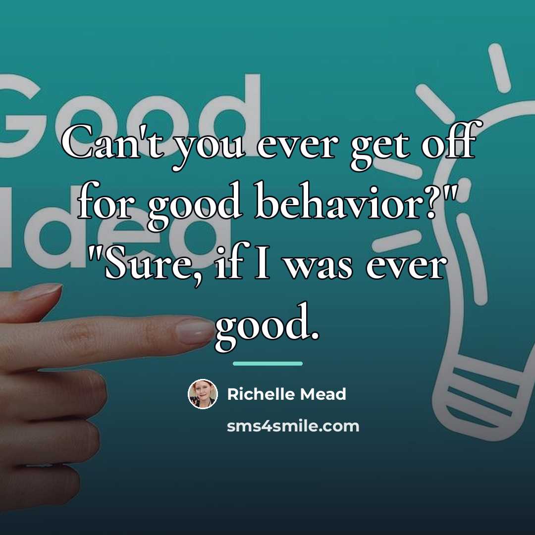 “Can't you ever get off for good behavior?" "Sure, if…” quote by Richelle Mead