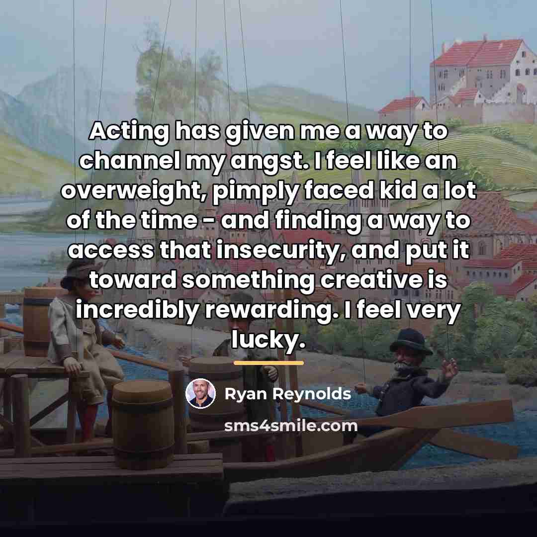 “Acting has given me a way to channel my angst.…” quote by Ryan Reynolds