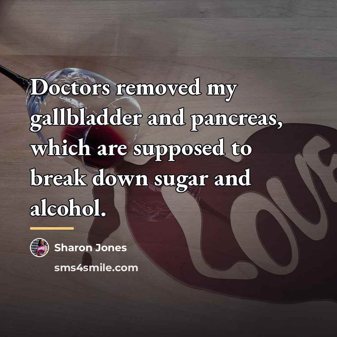 “Doctors removed my gallbladder and pancreas, which are supposed to…” quote by Sharon Jones