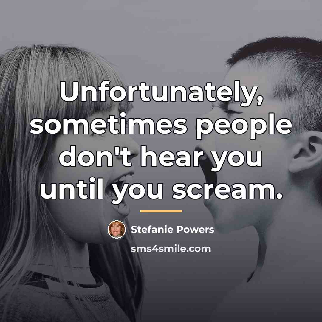 “Unfortunately, sometimes people don't hear you until you scream.…” quote by Stefanie Powers